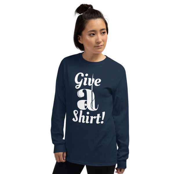 Limited Edition "Give a Shirt!" Unisex Long Sleeve Shirt.  Show you care about teen homelessness!