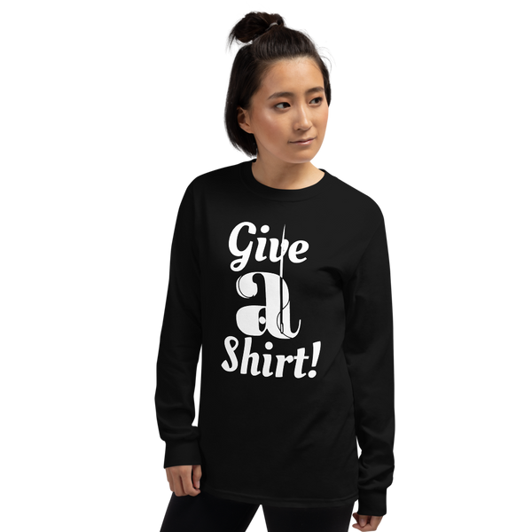 Limited Edition "Give a Shirt!" Unisex Long Sleeve Shirt.  Show you care about teen homelessness!